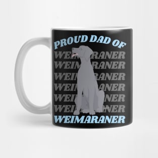 Proud Dad of Weimaraner Life is better with my dogs Dogs I love all the dogs Mug